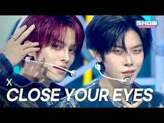 [COMEBACK] 클로즈 유어 아이즈_ _  - X l Show Champion l EP.578 l 251119<br>
<br>
CLOSE Y