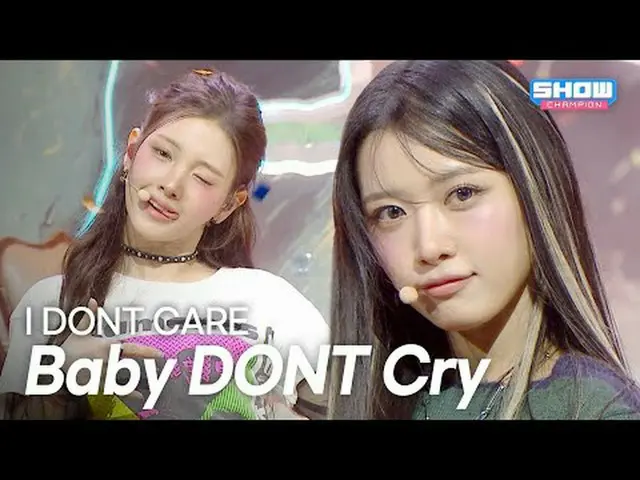 ﻿[COMEBACK] 베이비 돈 크라이_ _  - I DONT CARE l Show Champion l EP.580 l 251203<br><br