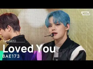 [공식 sb1] BAE173_ _ (BAE173_) - Loved You (사랑했다) 인기가요 _ inkigayo 20210509  