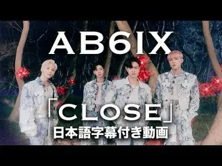 [J 공식 wmj] [일본어 자막] AB6IX_ _ "Close"[공식]  