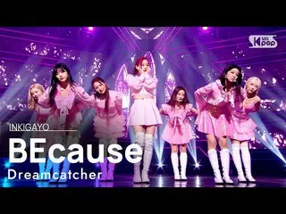 [공식 sb1] Dreamcatcher (드림 캐쳐) - BEcause 인기가요 _ inkigayo 20210815  
