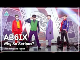 【公式mbk】[예능연구소 4K] 에이비식스_  직캠 'Why So Serious?' (에이비식스_ _  FanCam) Show!MusicCore