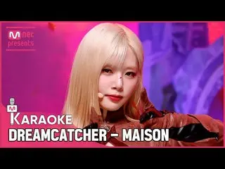【공식mnk】🎤 Dreamcatcher - MAISON KARA_ _ _ OKE 🎤  