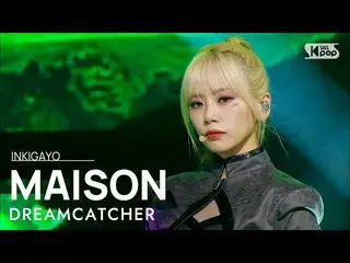 【공식 sb1】DREAMCATCHER(드림캐쳐) - MAISON 인기가요_ inkigayo 20220417  