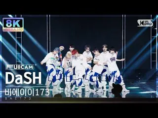 【공식 sb1】[SUPER ULTRA 8K] BAE173_ 'DaSH' 풀캠 (BAE173_ _ FullCam) SBS Inkigayo 2208