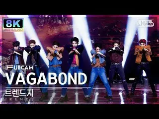 【公式sb1】[SUPER ULTRA 8K] 트렌드지_  'VAGABOND' 풀캠 (트렌드지_ _  FullCam) SBS Inkigayo 221