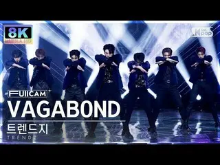 【公式sb1】[SUPER ULTRA 8K] 트렌드지_  'VAGABOND' 풀캠 (트렌드지_ _  FullCam) SBS Inkigayo 221