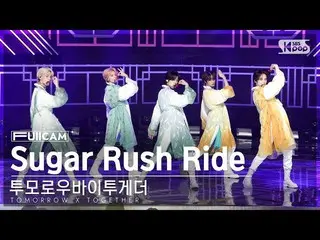 【公式sb1】[안방1열 풀캠4K] TOMORROW X TOGETHER（TXT）_  'Sugar Rush Ride' (TXT FullCam)│@S