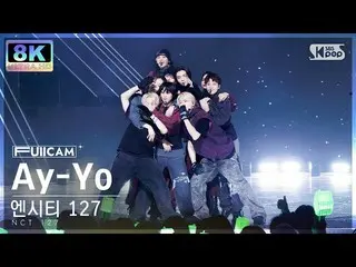 【公式sb1】[SUPER ULTRA 8K] 엔시티 127 'Ay-Yo' 풀캠 (엔씨티_ _  127_ _  FullCam) SBS Inkigay