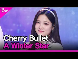【공식 sbp】 Cherry Bullet_ , A Winter Star (Cherry Bullet_ , 겨울별)[THE SHOW_ _ 23031