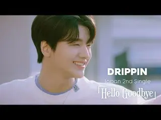 【J公式umj】 드리핀_ _ (드리핀_ ) - 'Hello Goodbye' MV  
