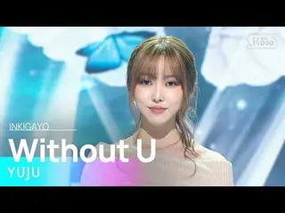 【공식 sb1】YUJU(유주) - Without U 인기가요_ inkigayo 20230319  