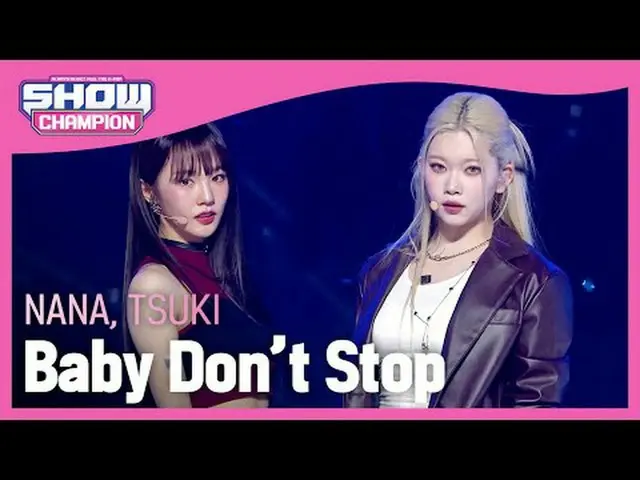 나나, 츠키(NANA, TSUKI) - Baby Don’t Stop (원곡 : 엔씨티_ _  U_ _ )<br><br>#쇼챔피언 #나나 #츠키 