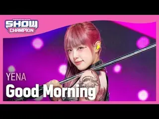 チェ・イェナ（元아이즈원_ ）_ (YENA) - Good Morning<br><br>#쇼챔피언 #YENA #Good_Morning <br><br>