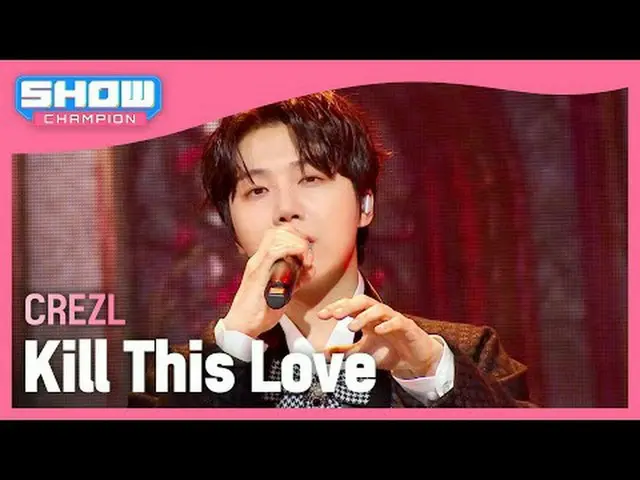 크레즐(CREZL) - Kill This Love (원곡 : 블랙핑크_ _ )<br><br>#쇼챔피언 #CREZL #블랙핑크_ _  #KillT