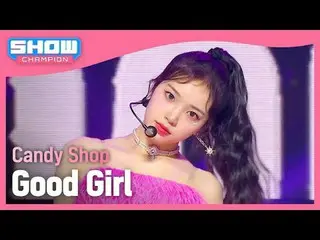 캔디샵_ (캔디샵_ _ ) - Good Girl<br>
<br>
#쇼챔피언 #CandyShop #GoodGirl <br>
<br>
★All ab