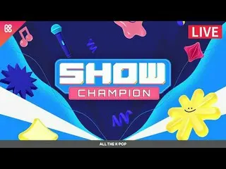 SHOW CHAM_ _ PION<br>- 에버글로우_ , 케플러_ , 웨이션브이, 투어스_ , 배드빌런, 니콜, 이브, 시그니처_ , ONE_ 