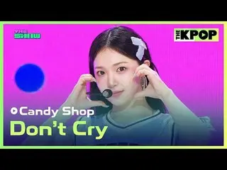 #캔디샵_ _  #Don’t Cry<br>
<br>
채널에 가입하여 혜택을 누려보세요.<br>
 <br>
<br>
THE K-POP <br>
T