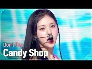 캔디샵_ (캔디샵_ _ ) - Don't Cry<br>
<br>
#쇼챔피언 #CandyShop #Dont_Cry<br>
<br>
<br>
★Al