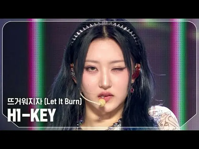 하이키_ (하이키_ _ ) - 뜨거워지자 (Let It Burn)<br><br>#쇼챔피언 #H1KEY #뜨거워지자<br><br><br>★All 