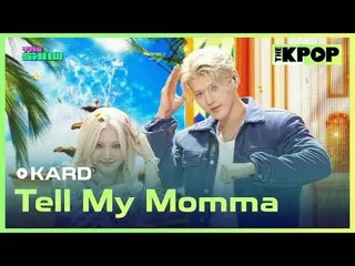 #KARD_ _  #TellMyMomma<br>
<br>
채널에 가입하여 혜택을 누려보세요.<br>
 <br>
<br>
THE K-POP <br