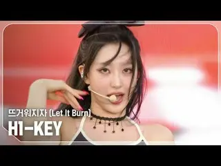 하이키_ (하이키_ _ ) - 뜨거워지자 (Let It Burn)<br>
<br>
#쇼챔피언 #H1KEY #뜨거워지자<br>
<br>
<br>
