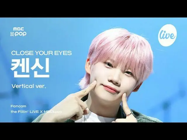 [#더필라직캠] 클로즈 유어 아이즈_ _  KENSHIN (클로즈 유어 아이즈_  켄신) | the Fillin’ Live X MBCkpop<b
