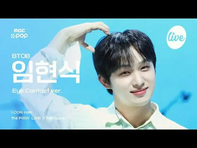 [#아컨캠] 비투비_ _  LIM HYUNSIK (비투비_  임현식_ ) - LOVE TODAY | the Fillin’ Live X MBCkp